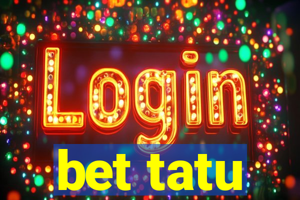 bet tatu